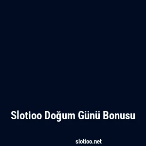 Slotioo Doğum Günü Bonusu
