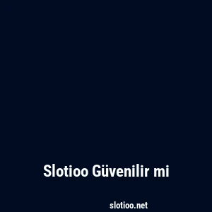 Slotioo Güvenilir mi