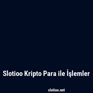 Slotioo Kripto Para ile İşlemler