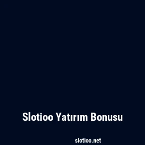 Slotioo Yatırım Bonusu